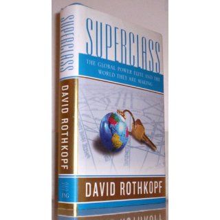 Superclass: The Global Power Elite and the World They Are Making: David Rothkopf: 9780374272104: Books