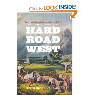 Hard Road West: History and Geology along the Gold Rush Trail (9780226519609): Keith Heyer Meldahl: Books