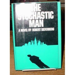 The stochastic man: Robert Silverberg: 9780060138684: Books