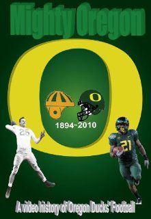 Mighty Oregon: a video history of Oregon Ducks Football from 1894 2010, over 4 hours in length: Jerry E Thompson, Jerry Allen, Ahmad Rashad, Tim Stokes Dan Fouts: Movies & TV