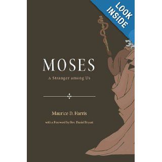 Moses: A Stranger Among Us: Maurice D. Harris: 9781610974073: Books