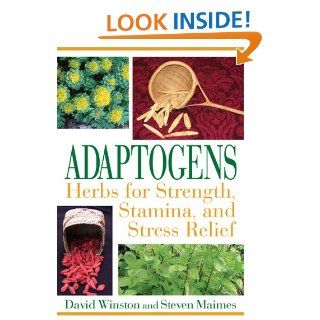 Adaptogens: Herbs for Strength, Stamina, and Stress Relief eBook: David Winston, Steven Maimes: Kindle Store