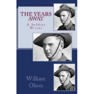The Years Away: The Years Away is a vivid story of an Australian soldier's experiences defending his home against the Japanese invaders in WW II. Thissoldiers in the jungles of New Guinea.: Mr William R Olson, Mr William G Olson: 9780646147796: Books