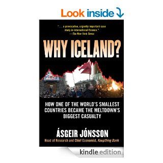 Why Iceland?: How One of the World's Smallest Countries Became the Meltdown's Biggest Casualty eBook: Asgeir Jonsson: Kindle Store