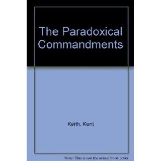 The Paradoxical Commandments: Kent Keith: Books