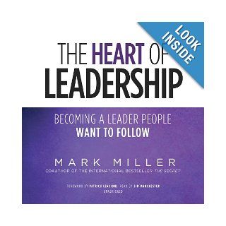 The Heart of Leadership Becoming a Leader People Want to Follow Mark Miller 9781482945720 Books