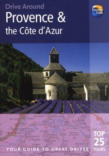 Drive Around Provence & the Cote d'Azur, 3rd: Your guide to great drives. Top 25 Tours. (Drive Around   Thomas Cook): Andrew Sanger: 9781848480544: Books