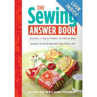 The Sewing Answer Book: Solutions to Every Problem You'll Ever Face; Answers to Every Question You'll Ever Ask (Answer Book (Storey)): Barbara Weiland Talbert: 9781603425438: Books