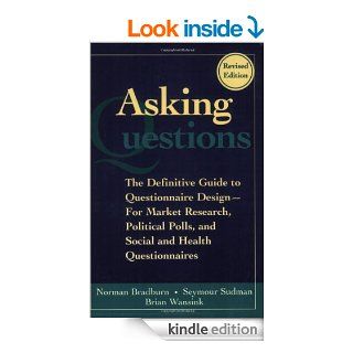 Asking Questions: The Definitive Guide to Questionnaire Design    For Market Research, Political Polls, and Social and Health Questionnaires eBook: Norman M. Bradburn, Seymour Sudman, Brian Wansink: Kindle Store