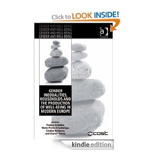 Gender Inequalities, Households and the Production of Well Being in Modern Europe (Gender and Well Being) eBook Tindara Addabbo, Marie Pierre Arrizabalaga, Cristina Borderas, Alastair Owens, Tindara Addabbo Kindle Store