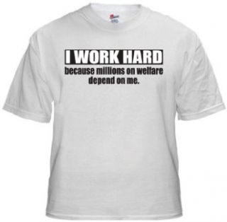 I Work Hard Because Millions on Welfare Depend on Me T shirt (Small, White) at  Mens Clothing store: Novelty T Shirts