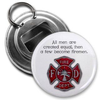 MEN ARE CREATED EQUAL then become FIREFIGHTERS Heroes 2.25 inch Button Style Bottle Opener with Key Ring : Other Products : Everything Else