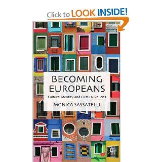 Becoming Europeans: Cultural Identity and Cultural Policies: Monica Sassatelli: 9780230537422: Books