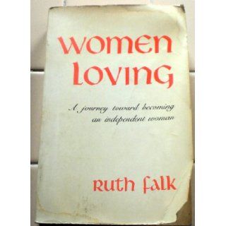 Women Loving: A Journey Toward Becoming an Independent Woman (Bookworks): Ruth Falk: 9780394730523: Books