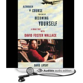 Although of Course You End Up Becoming Yourself: A Road Trip with David Foster Wallace (Audible Audio Edition): David Lipsky, Mike Chamberlain, Danny Campbell: Books
