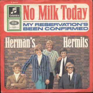 Herman's Hermits No Milk Today / My Reservation's Been Confirmed German 45 W/PS: Music