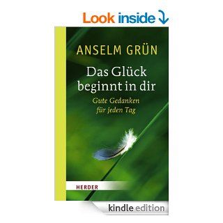Das Glck beginnt in dir (German Edition) eBook: Anselm Grn, Ludger Hohn Morisch: Kindle Store