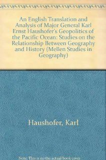 An English Translation and Analysis of Major General Karl Ernst Haushofer's Geopolitics of the Pacific Ocean: Studies on the Relationship Between Geography and History (Studies in Geography, 7): Karl Haushofer, Lewis A. Tambs, Ernst J. Brehm: 978077347