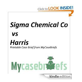 Sigma Chemical Co vs Harris Printable Case Brief from MyCaseBriefs eBook: Everett  Fineran: Kindle Store