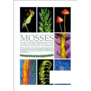 Mosses and Other Bryophytes: An Illustrated Glossary: Bill Malcolm, Nancy Malcolm: 9780473067304: Books