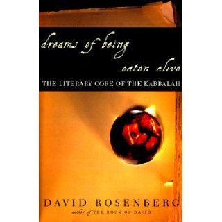 Dreams of Being Eaten Alive: The Literary Core of the Kabbalah: David Rosenberg: 9780609603062: Books