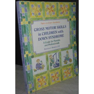 Gross Motors Skills in Children with Down Syndrome: A Guide for Parents and Professionals (Topics in Down Syndrome): 9780933149816: Medicine & Health Science Books @