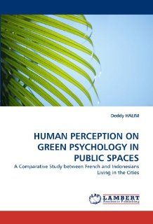 HUMAN PERCEPTION ON GREEN PSYCHOLOGY IN PUBLIC SPACES: A Comparative Study between French and Indonesians Living in the Cities: 9783844313567: Social Science Books @