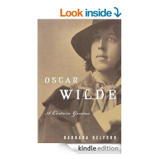 Oscar Wilde: A Certain Genius eBook: Barbara Belford: Kindle Store