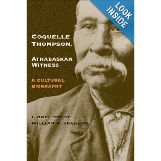 Coquelle Thompson, Athabaskan Witness: A Cultural Biography (Civilization of the American Indian Series): Lionel Youst, William R. Seaburg: 9780806134482: Books