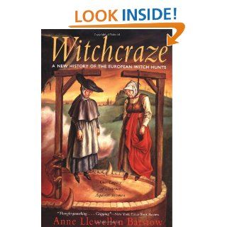 Witchcraze: A New History of the European Witch Hunts: Anne L. Barstow: 9780062510365: Books