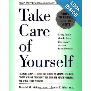 Take Care of Yourself: The Complete Illustrated Guide to Medical Self Care: Donald M. Vickery, James F. Fries: 9780738203065: Books