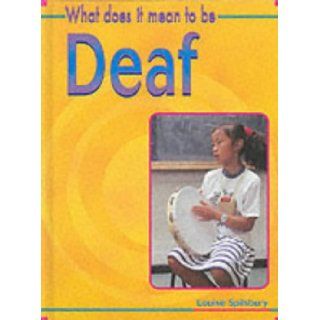 What Does it Mean to be Deaf? (What does it mean to have/be?) Louise Spilsbury 9780431139241 Books