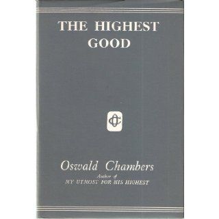 The Highest Good Containing Also The Pilgrim's Song Book and Thy Great Redemption: Oswald Chambers: Books