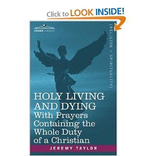 HOLY LIVING AND DYING: With Prayers Containing the Whole Duty of a Christian: Jeremy Taylor: 9781602065505: Books