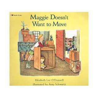 Maggie Doesn't Want to Move: Elizabeth Lee O'Donnell, Amy Schwartz: 9780689713750: Books