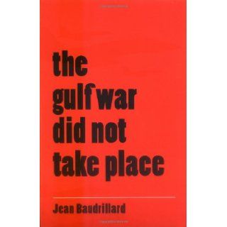 The Gulf War Did Not Take Place: Jean Baudrillard: 9780253210036: Books