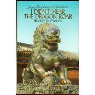 I Didn't Hear the Dragon Roar: Frances M. Parsons, Donna L. Chitwood: 9780930323417: Books