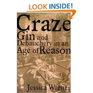 Craze Gin and Debauchery in an Age of Reason Jessica Warner 9781568582313 Books