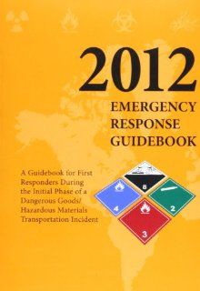 Emergency Reponse Guidebook: A Guidebook for First Repsonders During the Initial Phase of a Dangerous Goods/Hazardous Materials Transporation Incid (9781598046342): Claitors Pub. Division: Books