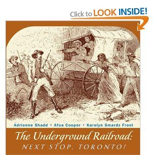 The Underground Railroad Next Stop, Toronto Adrienne Shadd, Afua Cooper, Karolyn Smardz Frost 9781554884292 Books