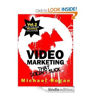 Video Marketing That Doesn't Suck   How to Market Your Business One Video at a Time (Vol.2 of the Punk Rock Marketing Collection) eBook: Michael Clarke, Steve Ure, Desy Simmons: Kindle Store
