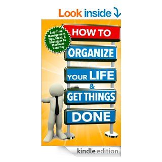 How to Organize Your Life And Get Things Done: Easy Time Management Tips, Ideas, And Strategies To Maximize Your Day (Time Managment And Organization  How To Manage Your Daily Routine Series)   Kindle edition by Michael Manning. Business & Money Kindle