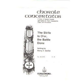 The Strife Is O'er, the Battle Done Gerike A Chorale Concerto for Congregation, Choir, Trumpet and Organ: Henry V Gerike: Books