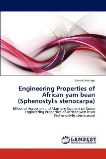 Engineering Properties of African yam bean (Sphenostylis stenocarpa): Effect of Accession and Moisture Content on Some Engineering Properties of African yam bean (Sphenostylis stenocarpa): Simon Irtwange: 9783846589007: Books
