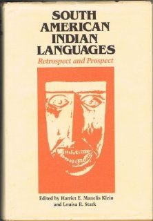 South American Indian Languages: Retrospect and Prospect: Harriet E. Manelis Klein, Louisa R. Stark: 9780292775923: Books