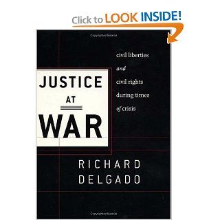 Justice at War: Civil Liberties and Civil Rights During Times of Crisis: Richard Delgado, Jennifer L. Hochschild: 9780814719565: Books