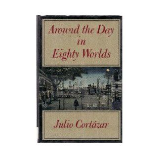 Around the Day in Eighty Worlds: Julio Cortazar, Thomas Christensen: 9780865472037: Books
