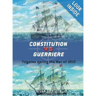 Constitution vs Guerriere: Frigates during the War of 1812 (Duel): Mark Lardas, Peter Bull: 9781846034343: Books