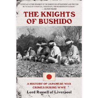 The Knights of Bushido: A History of Japanese War Crimes During World War II: Edward Frederick Langley Russell, Baron Russell of Liverpool: 9781848327399: Books