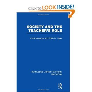 Society and the Teacher's Role (RLE Edu N): Frank Musgrove, Philip H Taylor: 9780415698917: Books